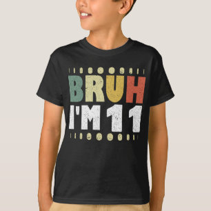 Bruh ich bin 11 Elfter Geburtstag Lustig Mädchen J T-Shirt