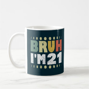 Bruh ich bin 21 Jahre alt Frauen Männer 21. Geburt Kaffeetasse