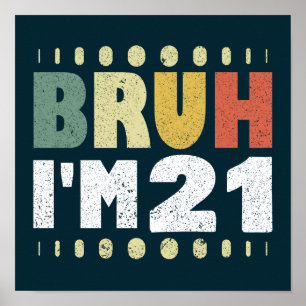 Bruh ich bin 21 Jahre alte Frauen Männer 21. Gebur Poster