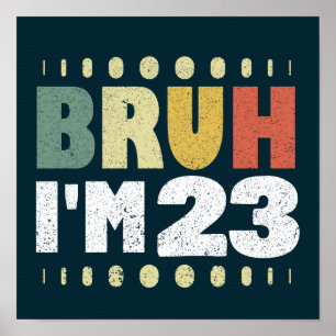 Bruh ich bin 23 Lustig 23. Geburtstag Frauen Männe Poster
