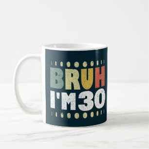 Bruh ich bin 30 Jahre alt 30. Geburtstag Lustig Kaffeetasse