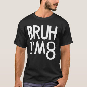Bruh, ich bin 8 Jahre alt. Es ist mein 8. Geburtst T-Shirt
