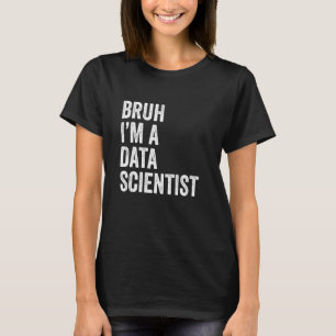 Bruh ich bin ein Data Scientist lustiger Bruh Meme T-Shirt