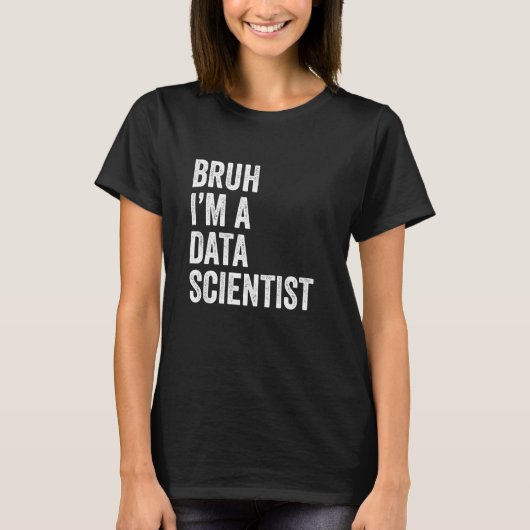 Bruh ich bin ein Data Scientist lustiger Bruh Meme T-Shirt (Vorderseite)