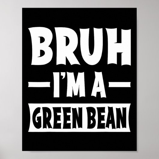 Bruh, ich bin ein grünes Bean Funny Lazy Halloween Poster (Vorne)
