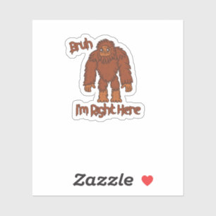 Bruh. Ich bin gleich hier! Funny Bigfoot Aufkleber
