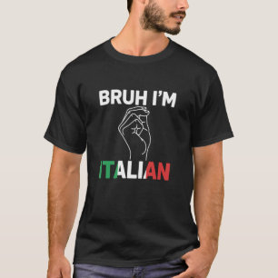 Bruh ich bin italienisch Lustig Italien Stolz Ital T-Shirt