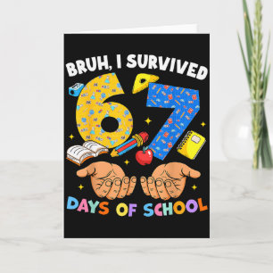 Bruh ich habe 67 Tage Schule überlebt Six Seven Me Karte