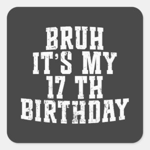  Bruh Ich Habe Heute Meinen 17. Geburtstag 17-jähr Quadratischer Aufkleber