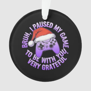 Bruh, ich habe mein Spiel bei dir gehalten Ornament