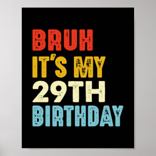 Bruh, ich habe meinen 29. Geburtstag 29 Jahre alte Poster