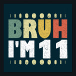Bruh I'm 11 Eleventh Birthday Funny Girl Boy Poster<br><div class="desc">Funny Bruh Ich bin 11 Vintage 11. Geburtstagsdesign für Jungen und Mädchen. Aus elf Jahren Mädchen und Junge passende T-Shirts für Tochter, Sohn, Schwester, Bruder, Nichte, Neffe. Nimm diese Kleidung als Geburtstagsgeschenke für Party und lasse sie lächeln. Elfte Geburtstag phantastische Kleidung für Kinder. Perfekt passende T-Shirts für das 11. Party,...</div>