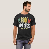 Bruh I'm 13 Funny 13 th Birthday Party Girl Boy T-Shirt (Vorne ganz)