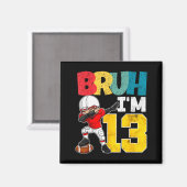 Bruh I'm 13 Year Old Football Player Boy 13th Birt Magnet (Vorderseite/Rückseite)