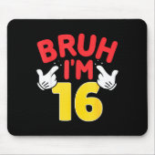 Bruh I'm 16 Year Old Boys Girls It's My 16th Birth Mousepad (Vorne)