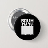 Bruh Im 18 Year Old Gifts 18th Birthday Boy Sign M Button (Vorne & Hinten)
