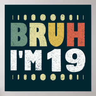Bruh I'm 19 19 Geburtstag Girls Boys Funny Poster