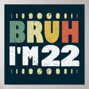 Bruh I'm 22 Years Old Funny 22. Geburtstagsparty Poster