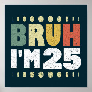 Bruh I'm 25 Years Old Funny 25. Geburtstag Vintag Poster
