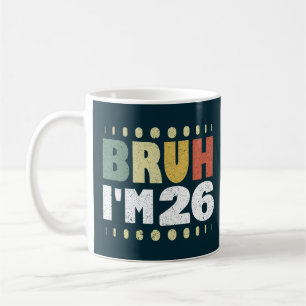 Bruh I'm 26 Vintag Funny 26. Geburtstagsfrauen Kaffeetasse