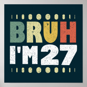 Bruh I'm 27 Years Old Vintag Funny 27. Geburtstag Poster