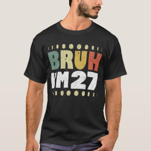 Bruh I'm 27 Years Old Vintag Funny 27. Geburtstag T-Shirt