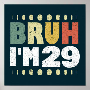 Bruh I'm 29 Funny Birthday 29 Years Old Women Men Poster