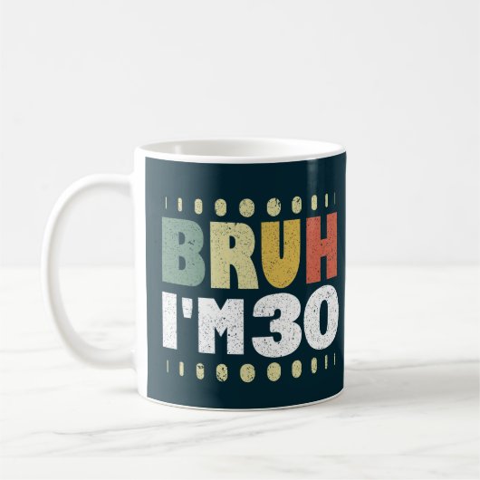 Bruh I'm 30 Years Old 30 th Birthday Funny Kaffeetasse (Links)
