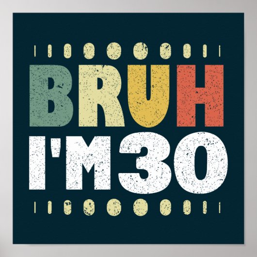 Bruh I'm 30 Years Old 30 th Birthday Funny Poster (Vorne)
