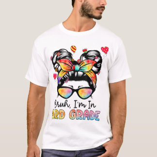 Bruh im 3D Grade Messy Bun First Day School T-Shirt