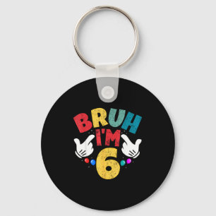 Bruh Im 6 Jahre alte Geschenke Jungen Mädchen Es i Schlüsselanhänger