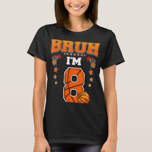 Bruh Im 8-jährigen Baller Basketball 8. Geburtstag T-Shirt