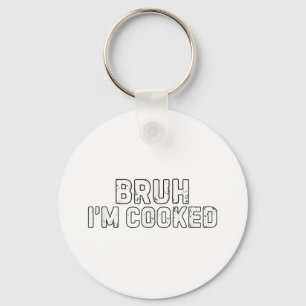 Bruh Im Cooked Funny Im Cooked Meme Spaß Schlüsselanhänger