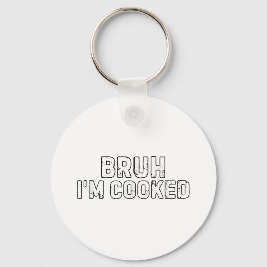 Bruh Im Cooked Funny Im Cooked Meme Spaß Schlüsselanhänger (Vorderseite)