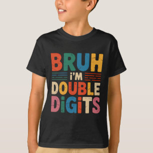 Bruh I'm Double Digits 10. Geburtstag 10 Jahre alt T-Shirt