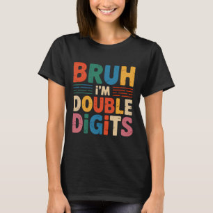 Bruh I'm Double Digits 10. Geburtstag 10 Jahre alt T-Shirt