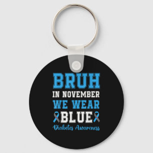 Bruh im November tragen wir blaues T1d Diabetes Aw Schlüsselanhänger