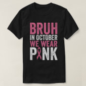 Bruh im Oktober tragen wir rosa Brustkrebs-Awarene T-Shirt (Design vorne)