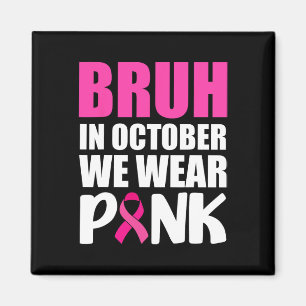 Bruh im Oktober tragen wir rosa Ribbon Brustkrebs Magnet
