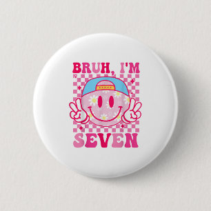 Bruh Im Seven 7. Geburtstag Groovy Girls 7 Jahre Button