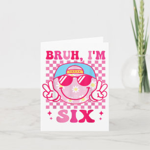Bruh Im Six 6 6. Geburtstag Groovy Girls 6 Years O Karte