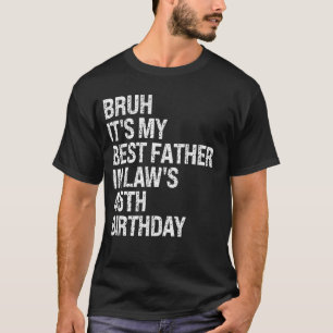 Bruh ist der 45. Geburtstags-König meines Schwiege T-Shirt
