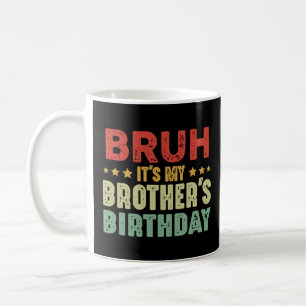 Bruh ist der Geburtstag meines Bruders Schwestern Kaffeetasse