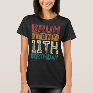 Bruh ist mein 11. Geburtstag 11. Geburtstag, 11. T-Shirt