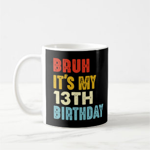 Bruh ist mein 13. Geburtstag 13 Jahre alter Mädche Kaffeetasse