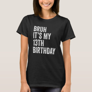 Bruh ist mein 13. Geburtstag 13 Jahre alter Thirte T-Shirt