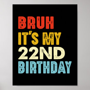 Bruh ist mein 22. Geburtstag Funny 22 Jahre alt Poster