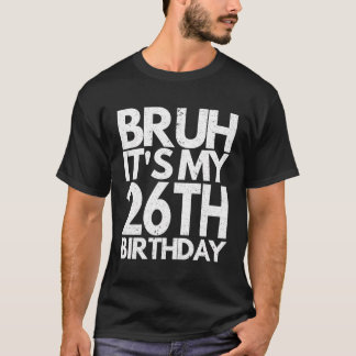 Bruh ist mein 26. Geburtstag 26 Jahre alter Geburt T-Shirt