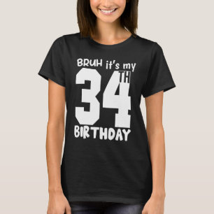 Bruh ist mein 34. Geburtstag, Matching 34. Geburts T-Shirt