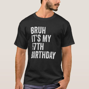 Bruh ist mein 57. Geburtstag 57 Jahre alt 57 Seve T-Shirt